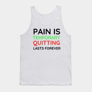 Pain is Temporary Quitting Lasts Forever - Quote #2 Tank Top